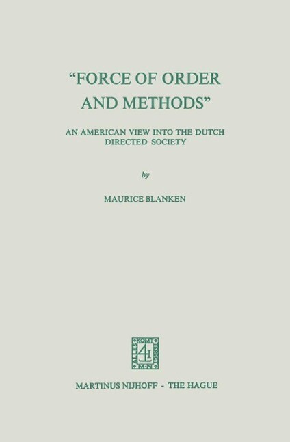 Force of Order and Methods ... An American View into the Dutch Directed Society