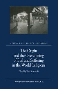 Origin and the Overcoming of Evil and Suffering in the World Religions als eBook Download von