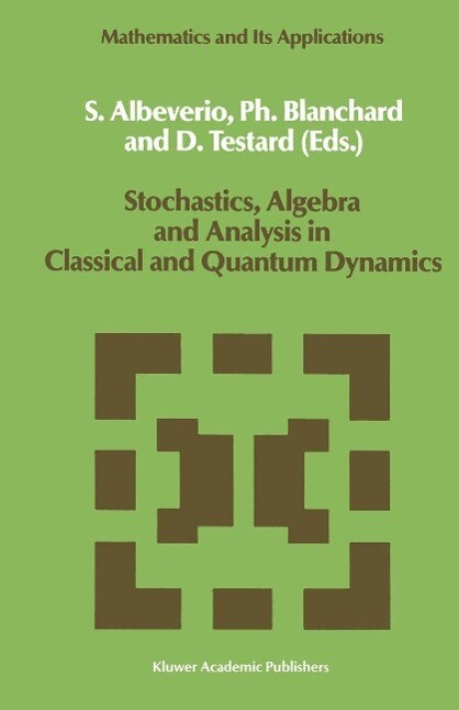 Stochastics Algebra and Analysis in Classical and Quantum Dynamics