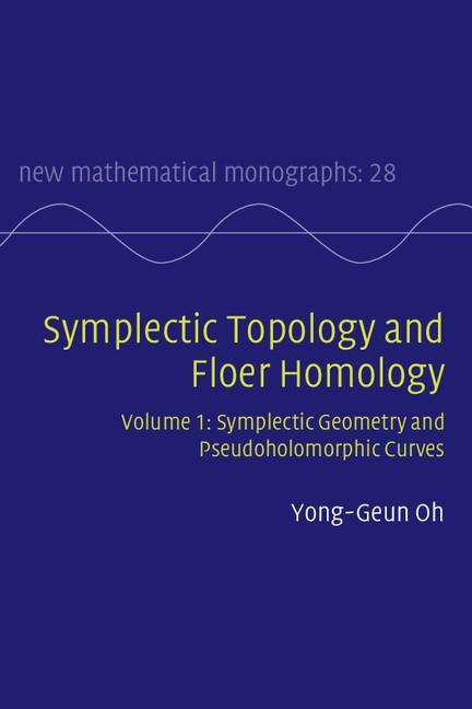 Symplectic Topology and Floer Homology: Volume 1 Symplectic Geometry and Pseudoholomorphic Curves