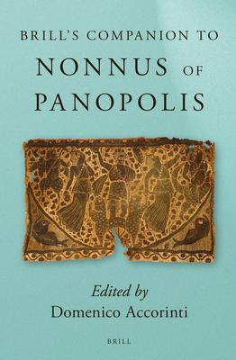 Brill's Companion to Nonnus of Panopolis - Domenico Accorinti