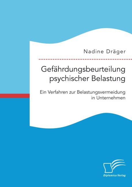 Gefährdungsbeurteilung psychischer Belastung: Ein Verfahren zur Belastungsvermeidung in Unternehmen - Nadine Dräger
