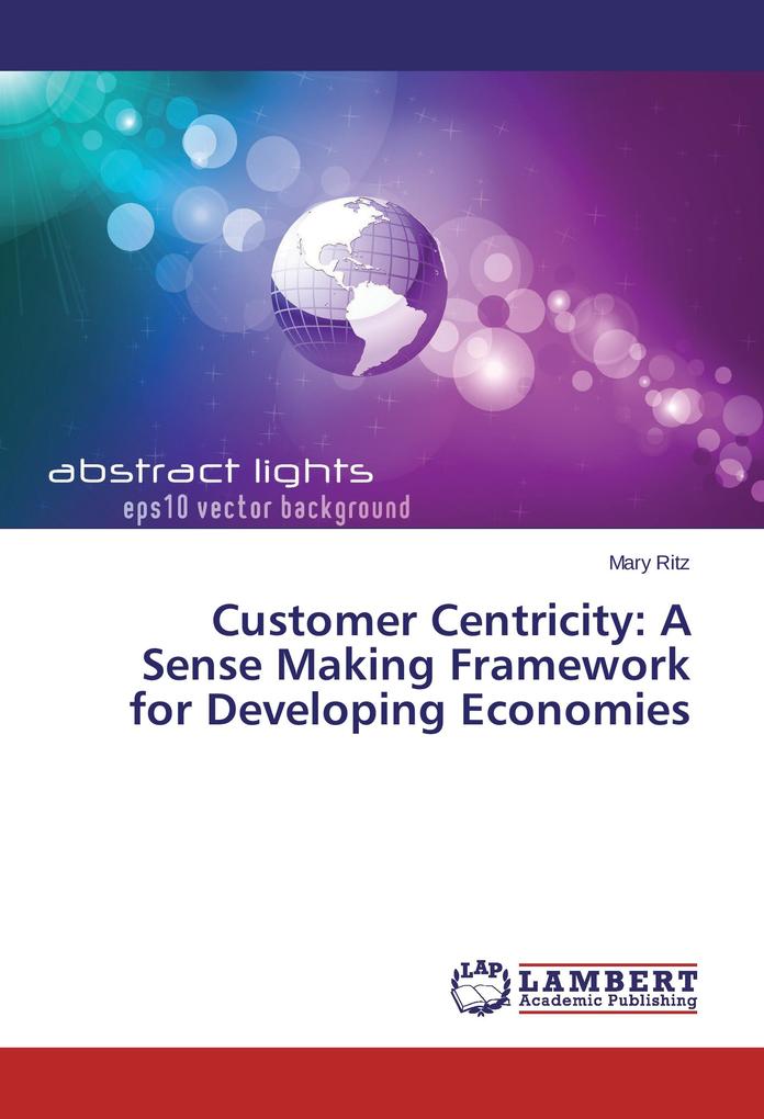 Customer Centricity: A Sense Making Framework for Developing Economies