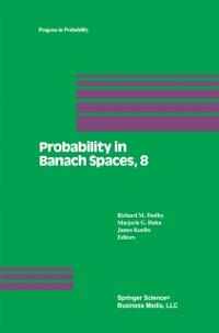Probability in Banach Spaces 8: Proceedings of the Eighth International Conference