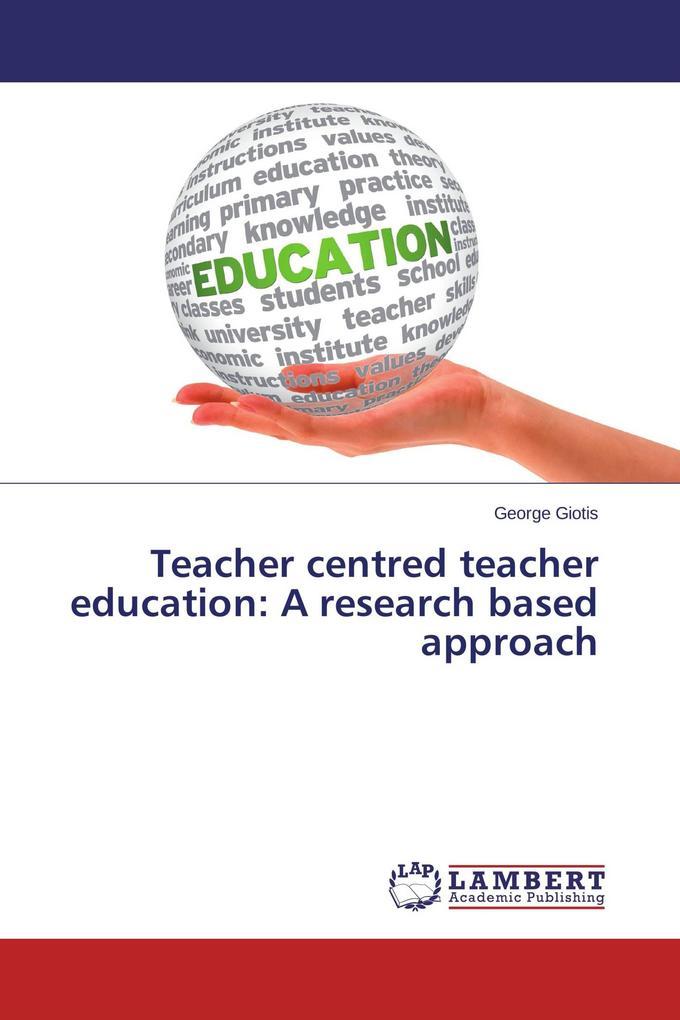 Teacher centred teacher education: A research based approach