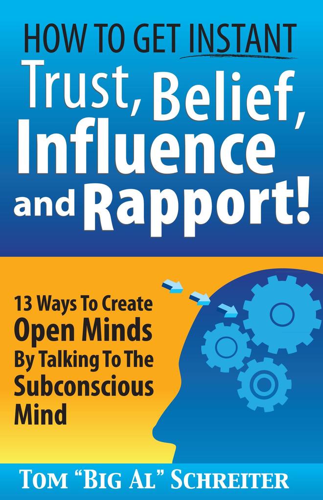 How To Get Instant Trust Belief Influence and Rapport! 13 Ways To Create Open Minds By Talking To The Subconscious Mind