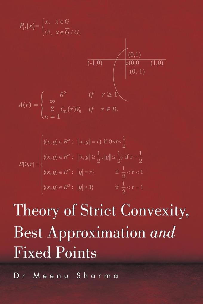 Theory of Strict Convexity Best Approximation and Fixed Points
