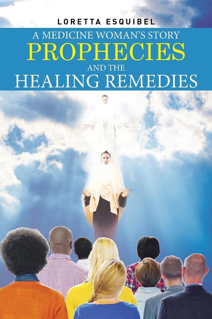 A Medicine Woman‘s Story Prophecies and the Healing Remedies