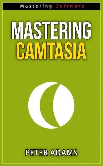 Mastering Camtasia (Mastering Software Series #5)