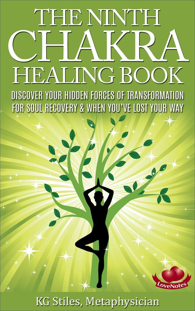 The Ninth Chakra Healing Book - Discover Your Hidden Forces of Transformation for Soul Recovery & When You‘ve Lost Your Way