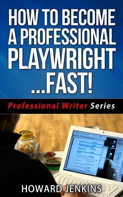 How To Become A Professional Playwright... Fast! (Professional Writer Series #2)