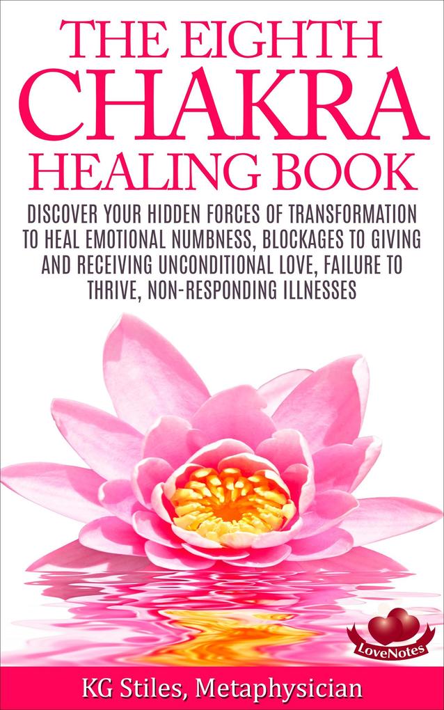 The Eighth Chakra Healing Book - Heal Emotional Numbness Blockages to Giving & Receiving Unconditional Love Failure to Thrive Non-Responding Illness