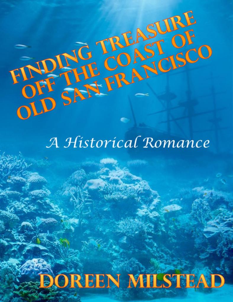 Finding Treasure Off the Coast of Old San Francisco - a Historical Romance