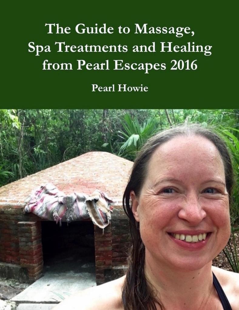 The Guide to Massage Spa Treatments and Healing from Pearl Escapes 2016