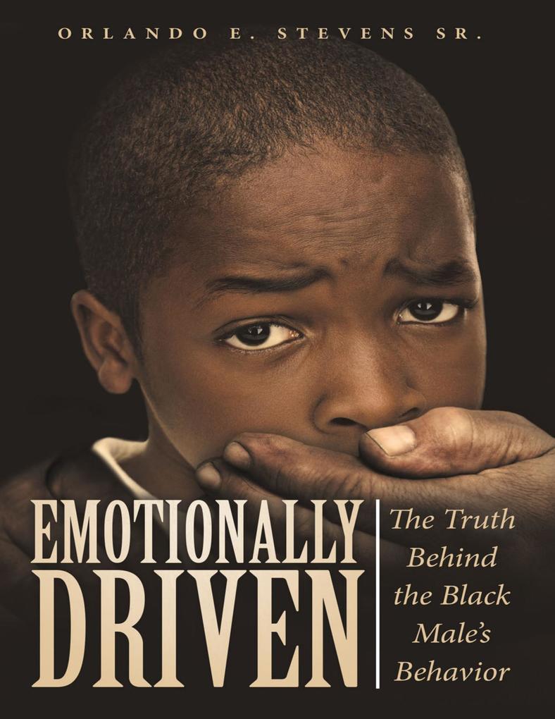 Emotionally Driven: The Truth Behind the Black Male‘s Behavior