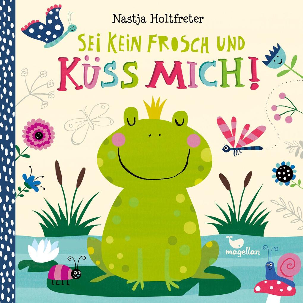 Sei kein Frosch und küss mich!