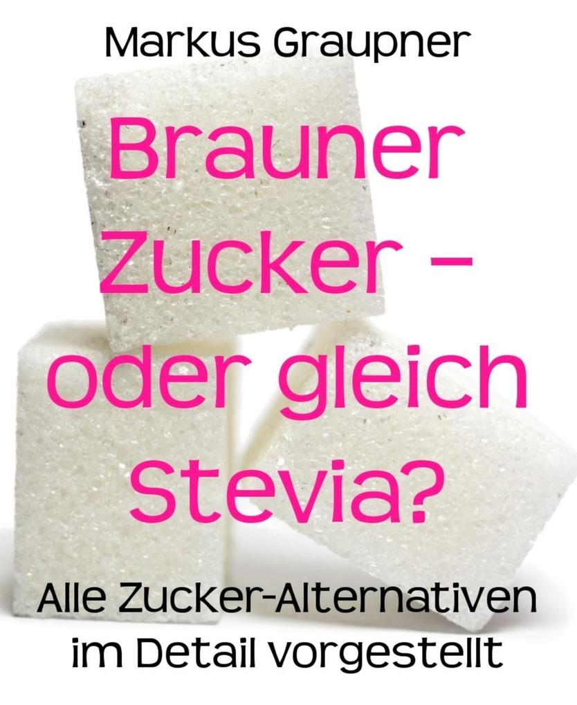 Brauner Zucker - oder gleich Stevia?