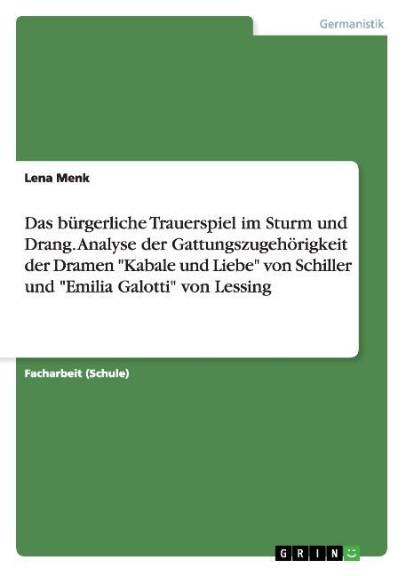 Image of Das bürgerliche Trauerspiel im Sturm und Drang. Analyse der Gattungszugehörigkeit der Dramen Kabale und Liebe von Schiller und Emilia Galotti von Lessing