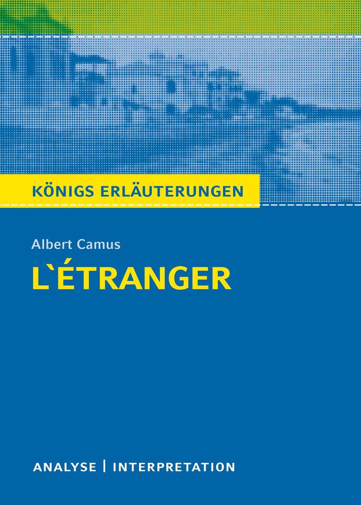 L‘Étranger - Der Fremde von Albert Camus. Königs Erläuterungen.