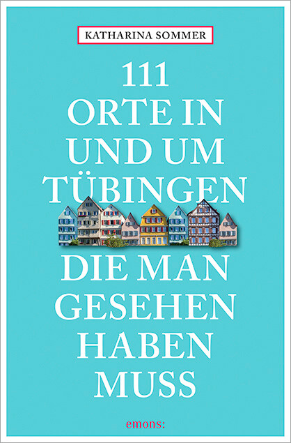 111 Orte in Tübingen die man gesehen haben muss