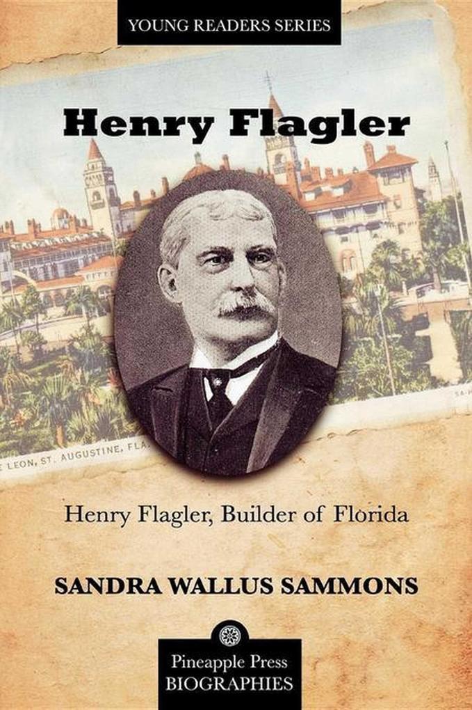 Henry Flagler Builder of Florida