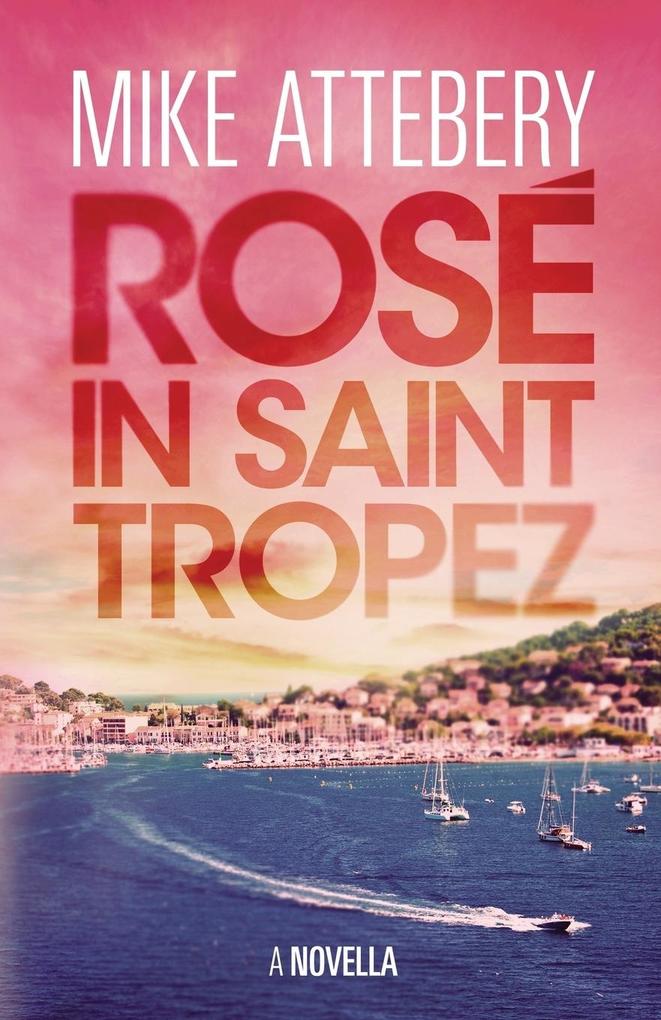 9780692499382 Rosé in Saint Tropez Mike Attebery Author Attebery, Mike