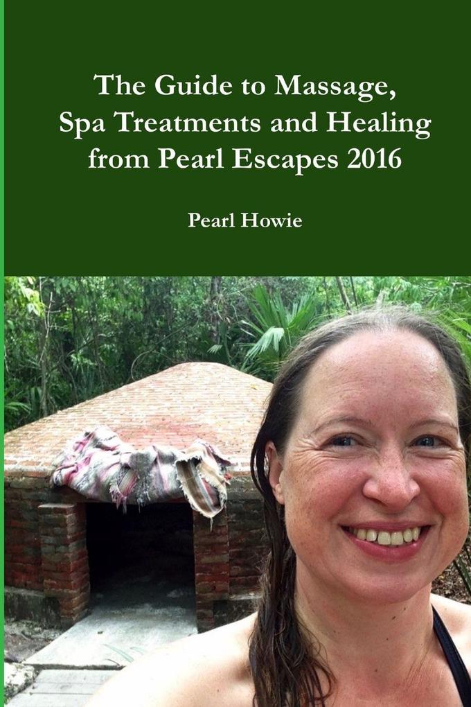 The Guide to Massage Spa Treatments and Healing from Pearl Escapes 2016