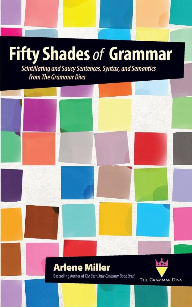 Fifty Shades of Grammar: Scintillating and Saucy Sentences Syntax and Semantics from The Grammar Diva
