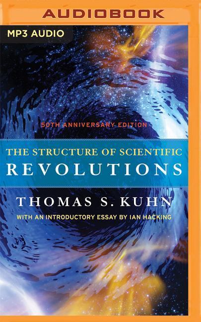 The Structure of Scientific Revolutions: 50th Anniversary Edition - Thomas S. Kuhn