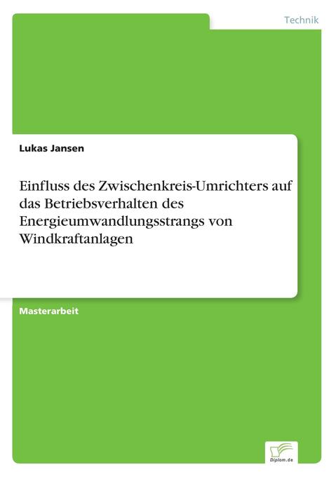 Einfluss des Zwischenkreis-Umrichters auf das Betriebsverhalten des Energieumwandlungsstrangs von Windkraftanlagen - Lukas Jansen