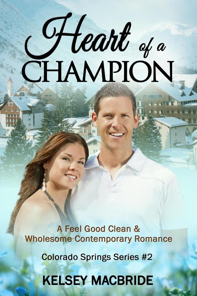 Heart of a Champion: A Christian Clean & Wholesome Contemporary Romance (The Colorado Springs Series #2)