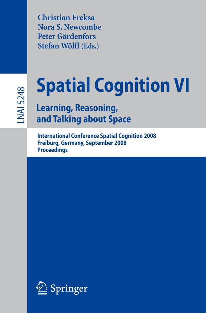 Spatial Cognition VI. Learning Reasoning and Talking about Space