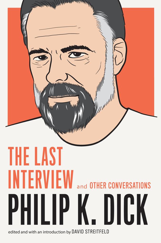 Philip K. Dick: The Last Interview - Philip K. Dick
