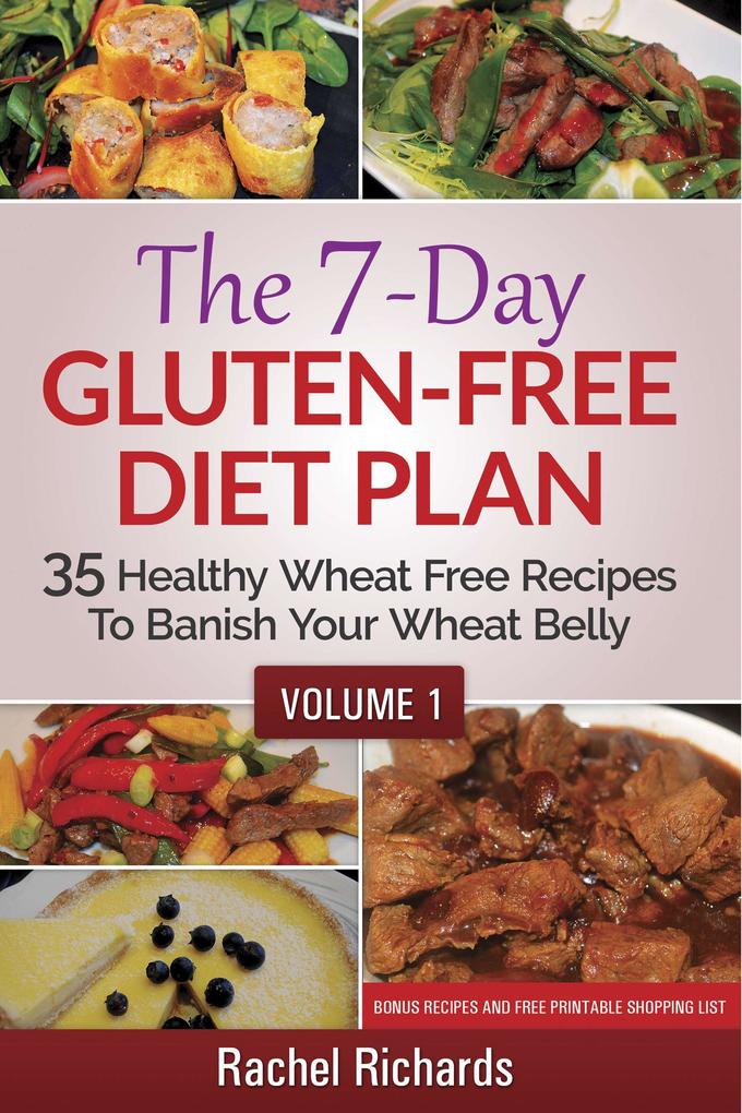 The 7-Day Gluten-Free Diet Plan: 35 Healthy Wheat Free Recipes To Banish Your Wheat Belly - Volume 1