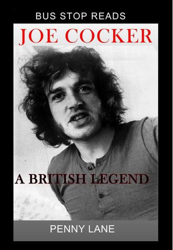 JOE COCKER; A BRITISH LEGEND (BUS STOP GUIDES #1)