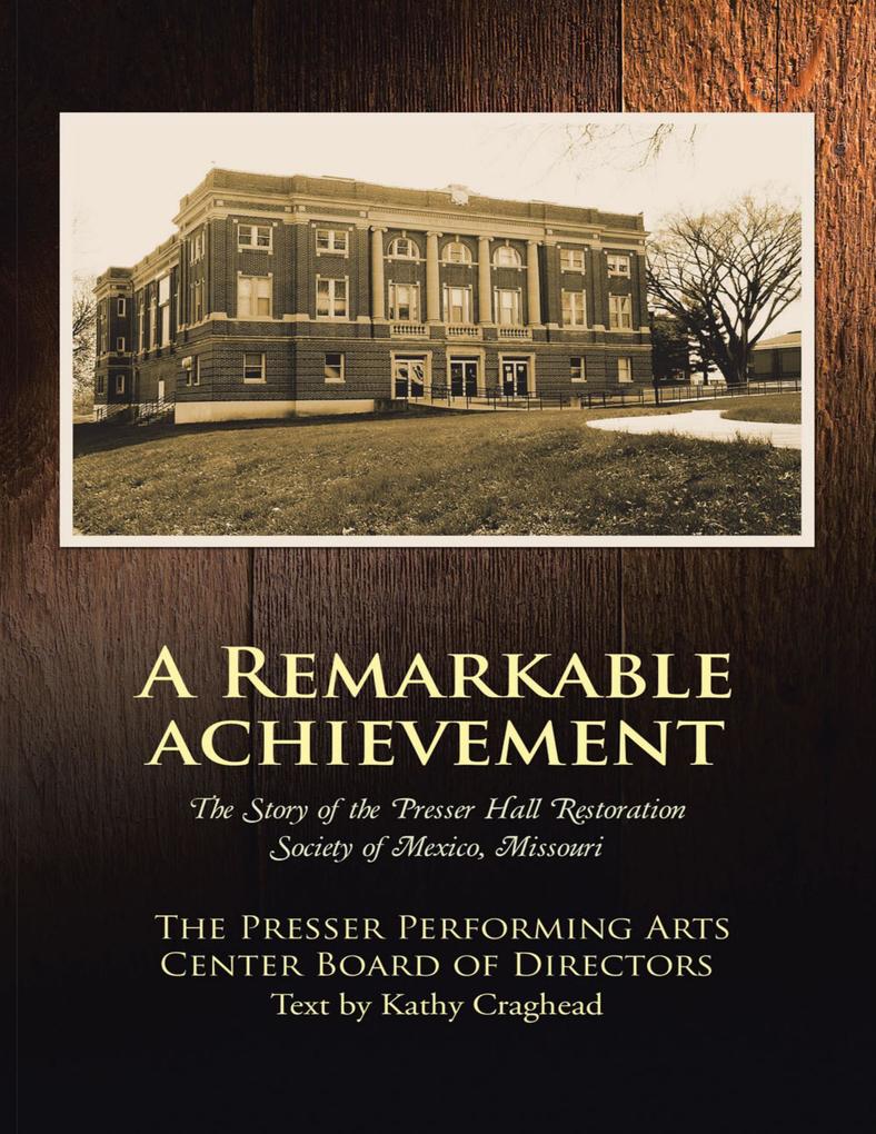 A Remarkable Achievement: The Story of the Presser Hall Restoration Society of Mexico Missouri