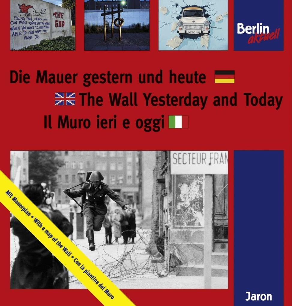 Die Mauer gestern und heute. The Wall Yesterday and Today / Il Muro ieri e oggi Faltplan