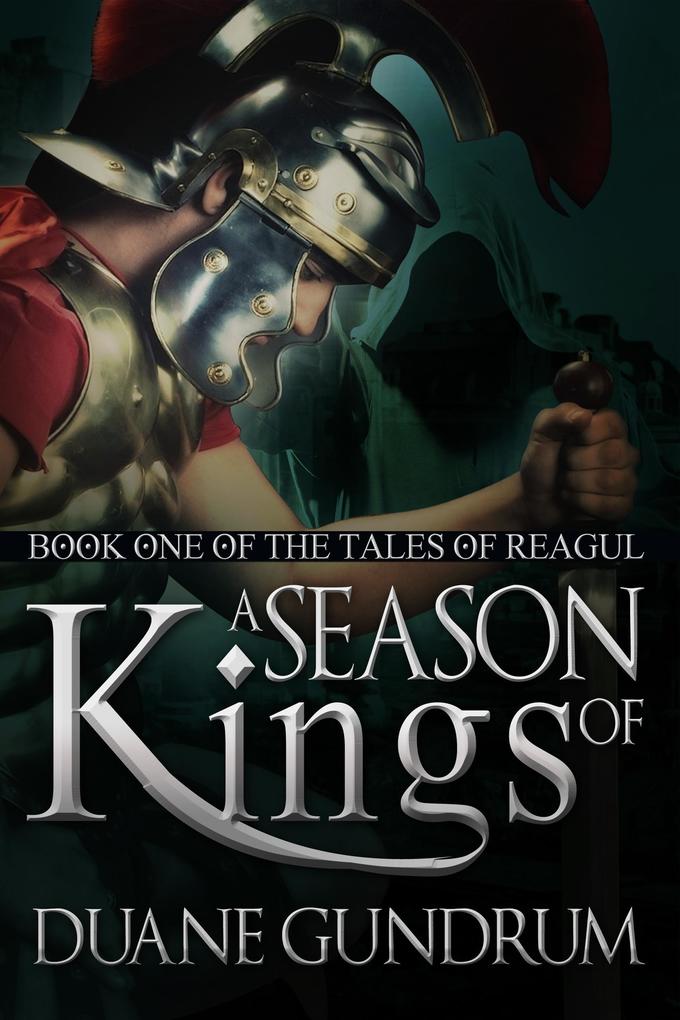 A Season of Kings (The Tales of Reagul #1)