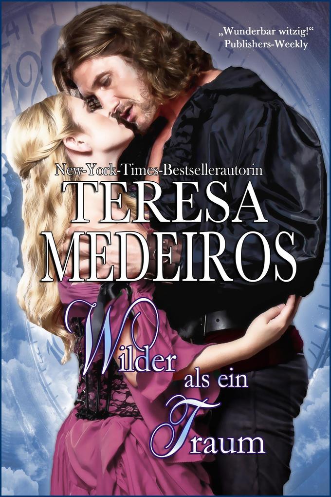 Teresa Medeiros Wlder als ein Traum (Zauber der Zeiten #2): 