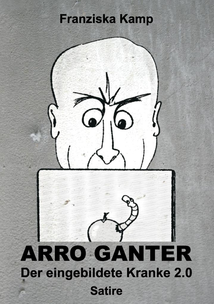 Arro Ganter ‘ Der eingebildete Kranke 2.0