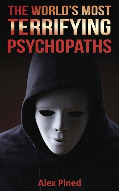 The World‘s Most Terrifying Psychopaths (True Crime Series #4)