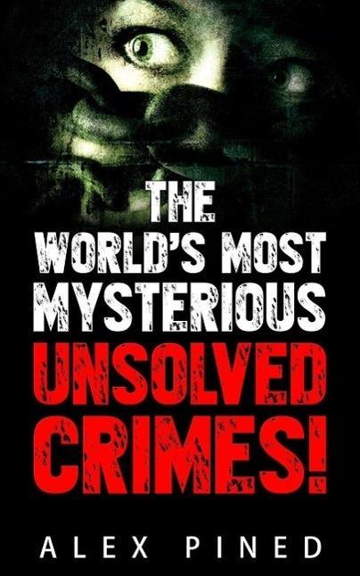 The World‘s Most Mysterious Unsolved Crimes! (True Crime Series #3)