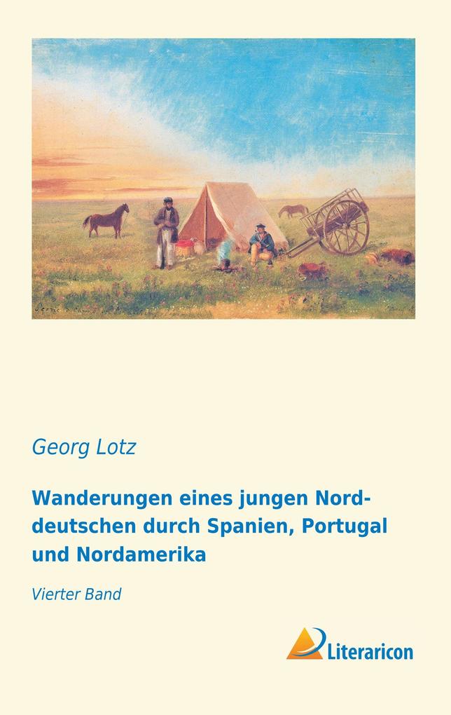 Wanderungen eines jungen Norddeutschen durch Spanien Portugal und Nordamerika