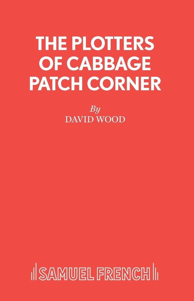 The Plotters of Cabbage Patch Corner - A Musical Play for Children