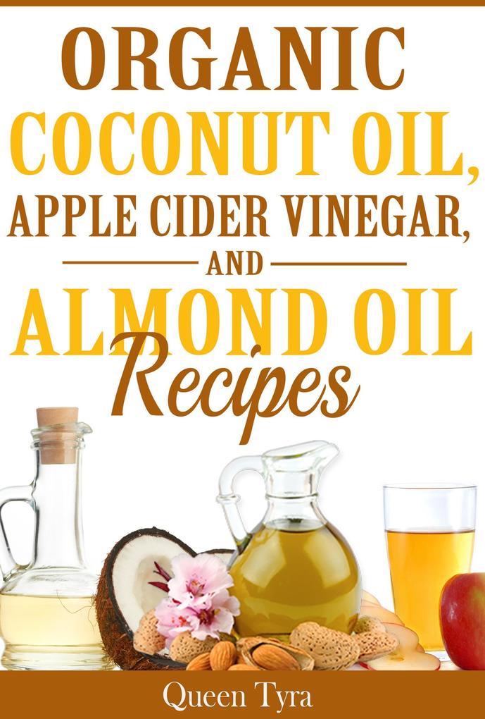 Organic Coconut Oil Apple Cider Vinegar and Almond Oil Recipes