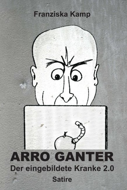 Arro Ganter Der eingebildete Kranke 2.0