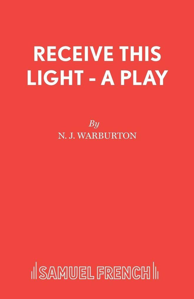 Receive This Light - A Play