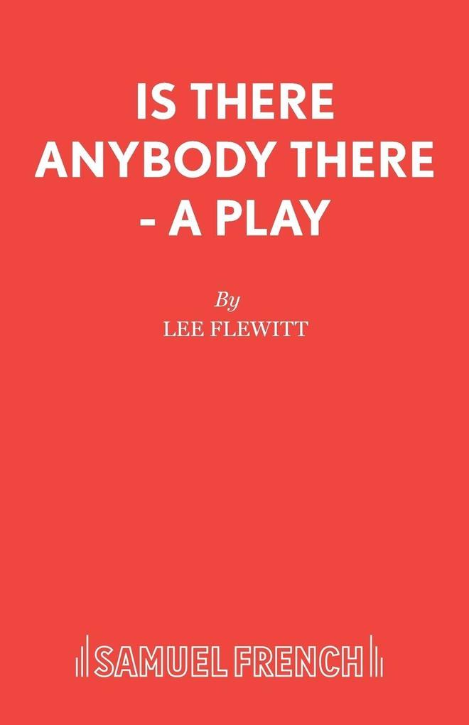 Is There Anybody There - A Play