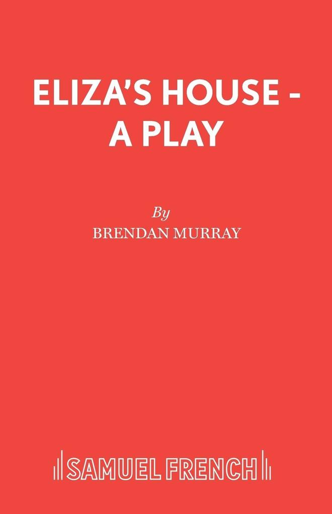 Eliza‘s House - A Play