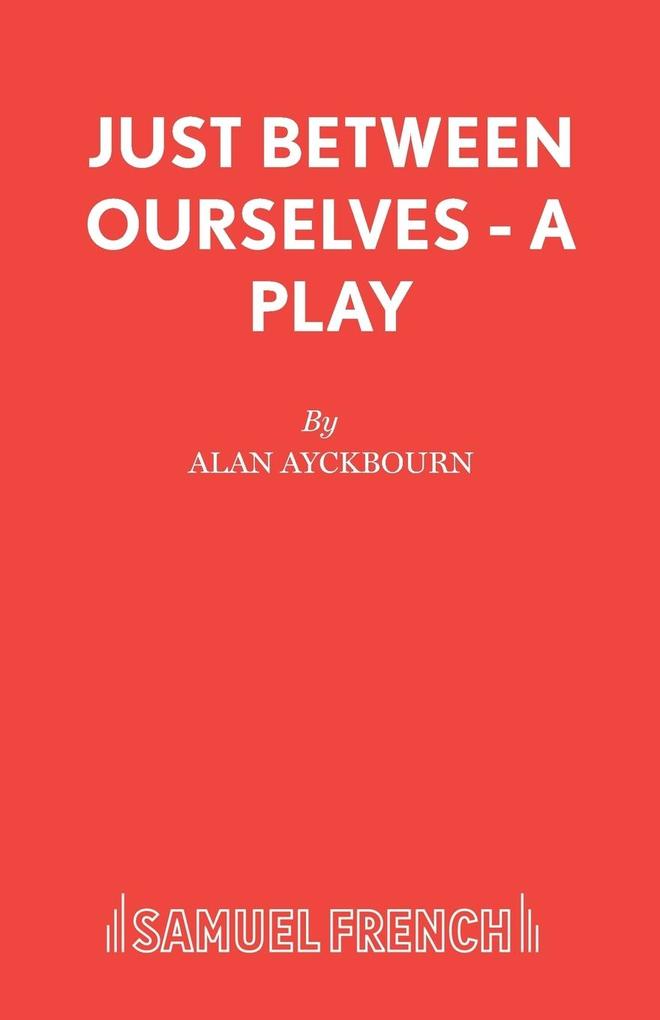 Just Between Ourselves - A Play